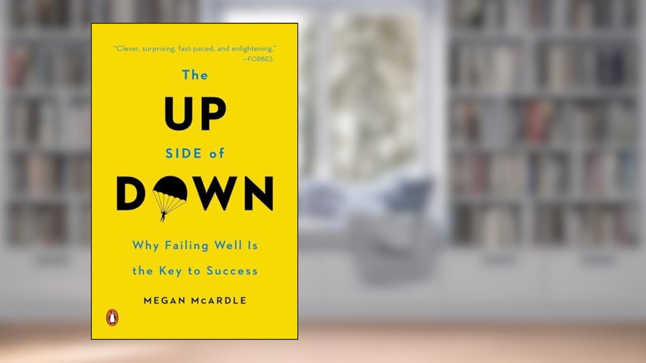The Up Side of Down: Why Failing Well Is the Key to Success, written by Megan McArdle