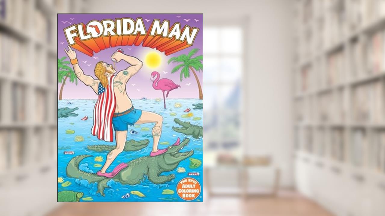 Florida Man the Epic Adult Coloring Book: Outrageous Tales of Misadventure and Mayhem (Florida Man Mayhem), written by Diablo Crunkalicious