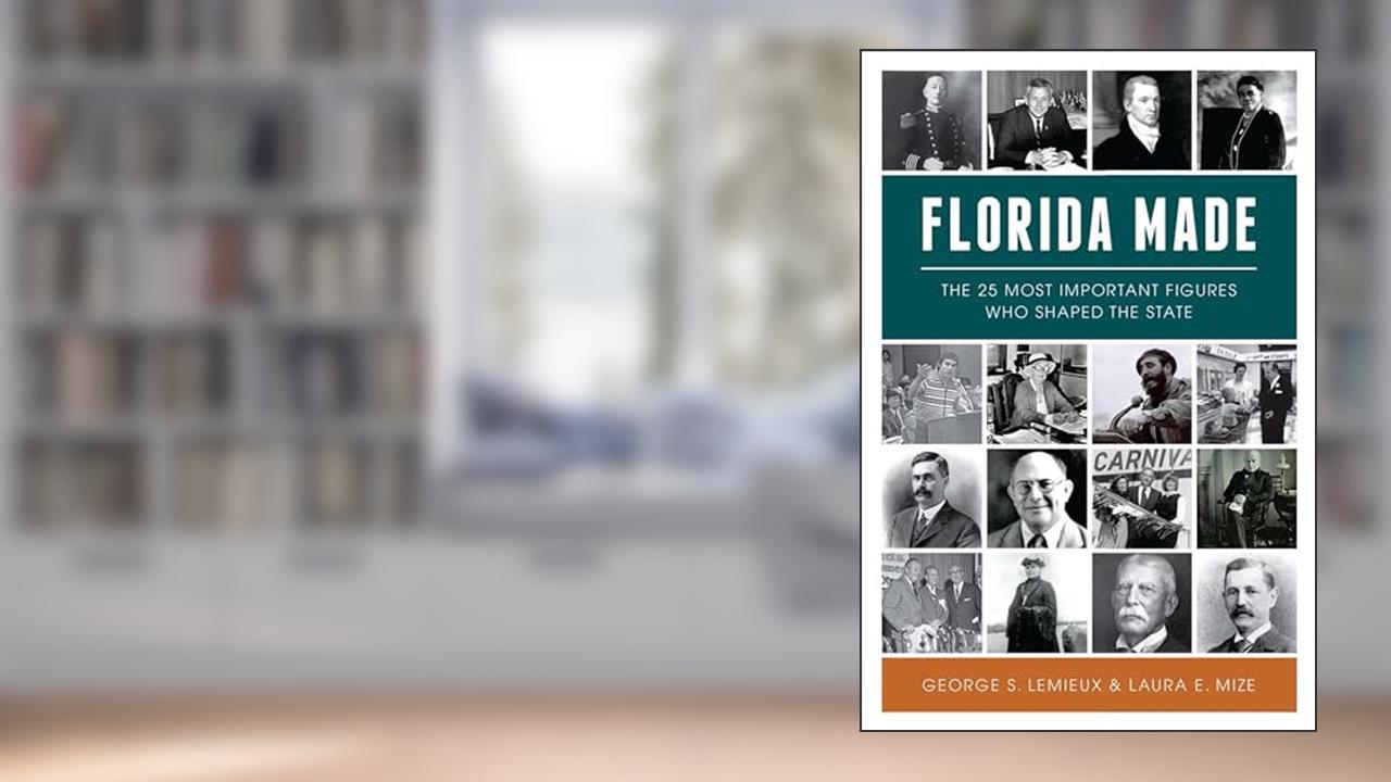Florida Made: The 25 Most Important Figures Who Shaped the State (American Heritage), written by GEORGE S. LEMIEUX; LAURA E. MIZE