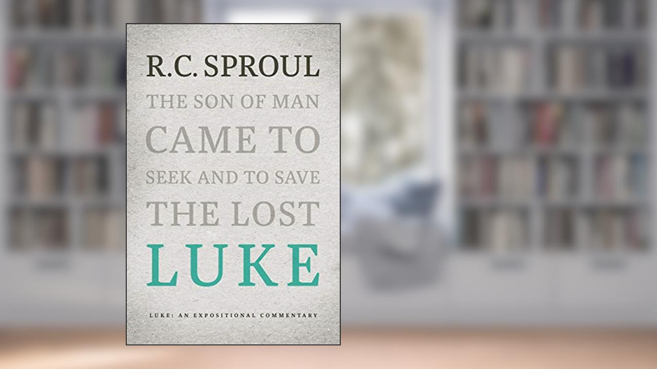 Luke: An Expositional Commentary, written by R.C. Sproul