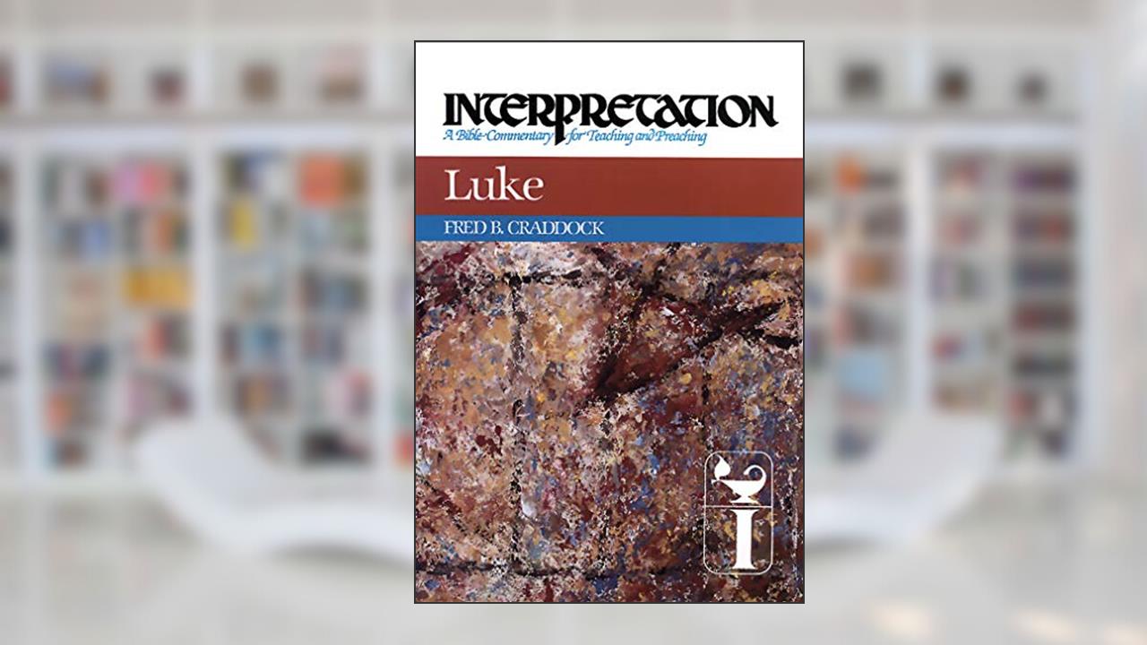 Luke: Interpretation: A Bible Commentary for Teaching and Preaching, written by Fred B. Craddock