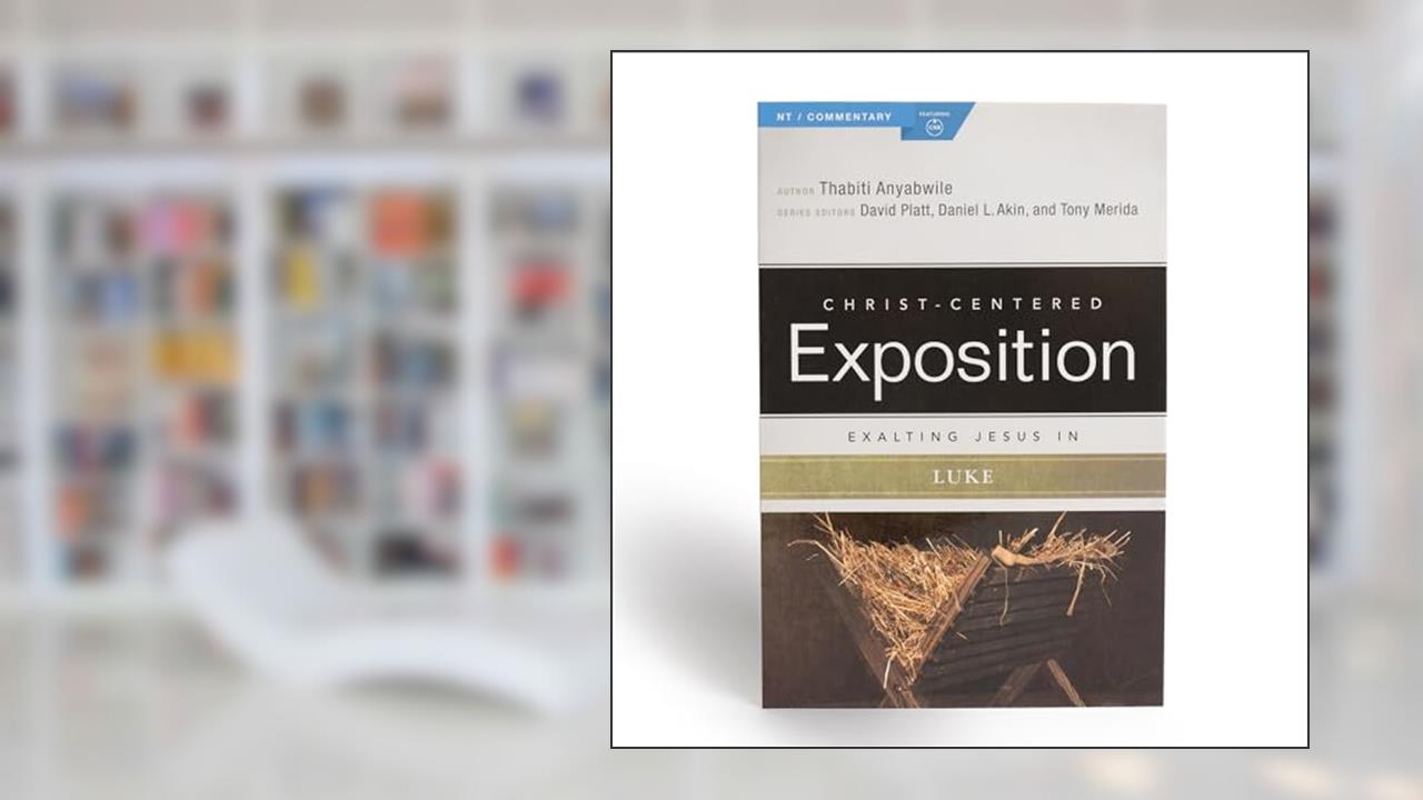 Exalting Jesus in Luke (Christ-Centered Exposition Commentary), written by Thabiti Anyabwile
