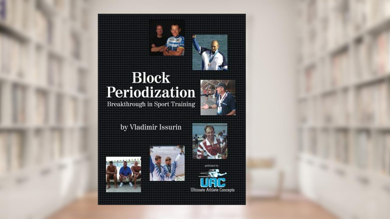 Block Periodization: Breakthrough in Sport Training, written by Vladimir B Issurin