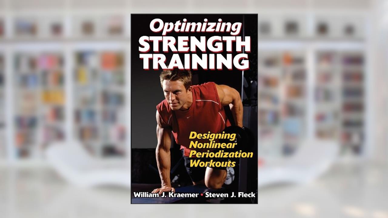 Optimizing Strength Training: Designing Nonlinear Periodization Workouts, written by William J. Kraemer; Steven J. Fleck
