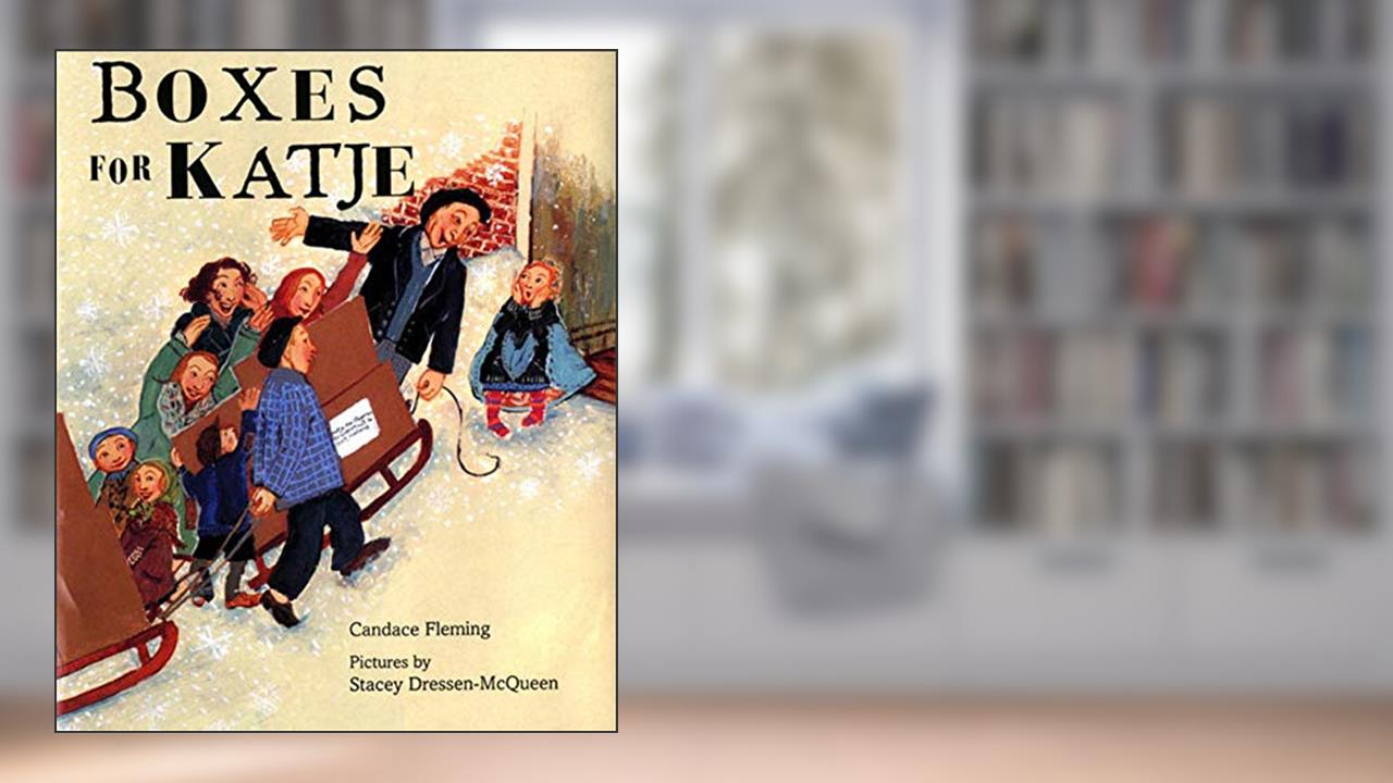 Boxes for Katje (Rise and Shine), written by Candace Fleming