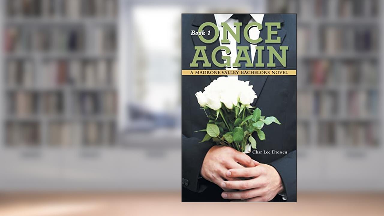 Once Again: A Madrone Valley Bachelors Novel, written by Char Lee Dressen