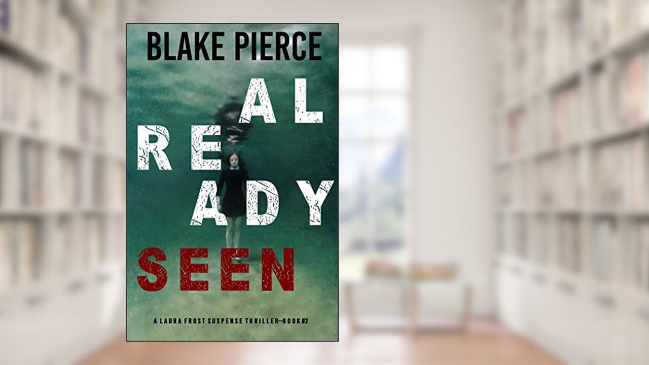 Already Seen (A Laura Frost FBI Suspense Thriller-Book 2), written by Blake Pierce