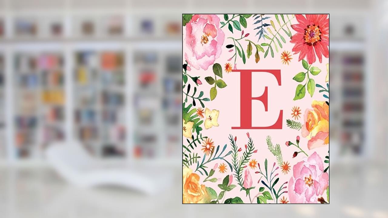 E: Monogram Initial E Notebook for Women, Girls and School, Pink Floral 8.5 x 11, written by Joy Tree Journals