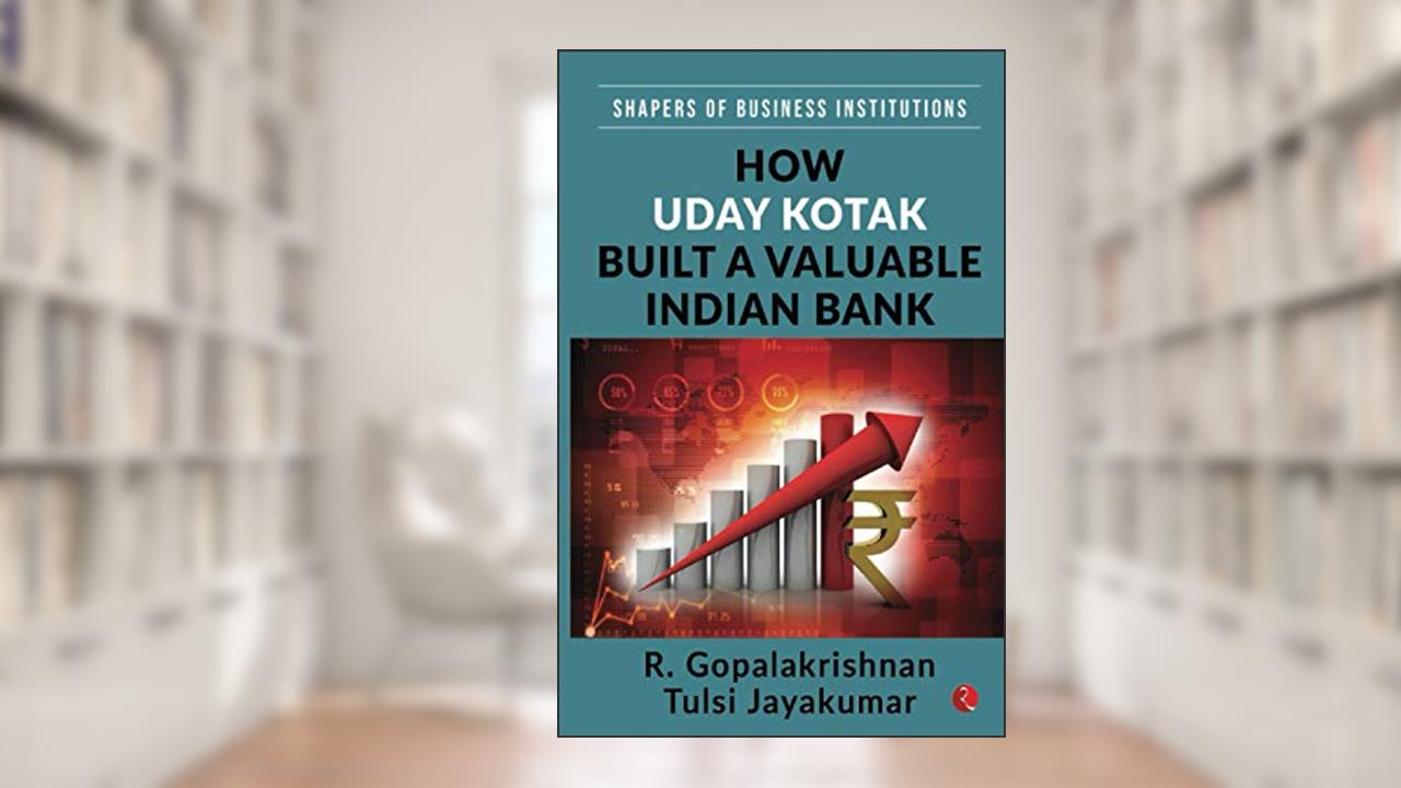 How Uday Kotak Built A Valuable Indian Bank (SHAPERS OF BUSINESS INSTITUTIONS), written by R. Gopalakrishnan; Tulsi Jayakumar