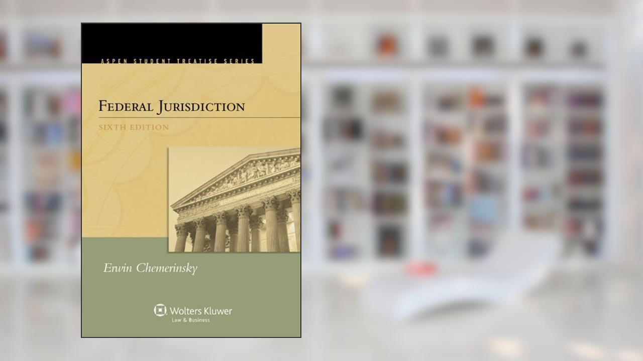 Federal Jurisdiction (Aspen Student Treatise), written by Erwin Chemerinsky