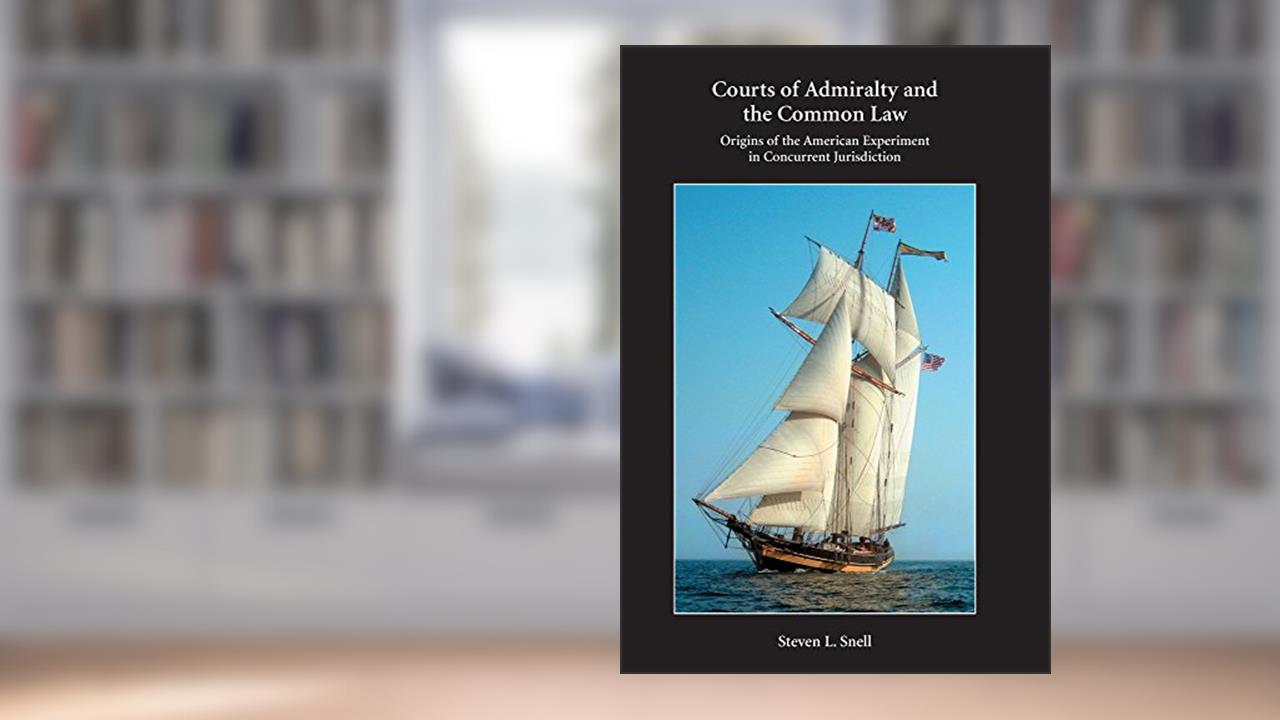 Courts of Admiralty and the Common Law (Paperback): Origins of the American Experiment in Concurrent Jurisdiction, written by Steven Snell