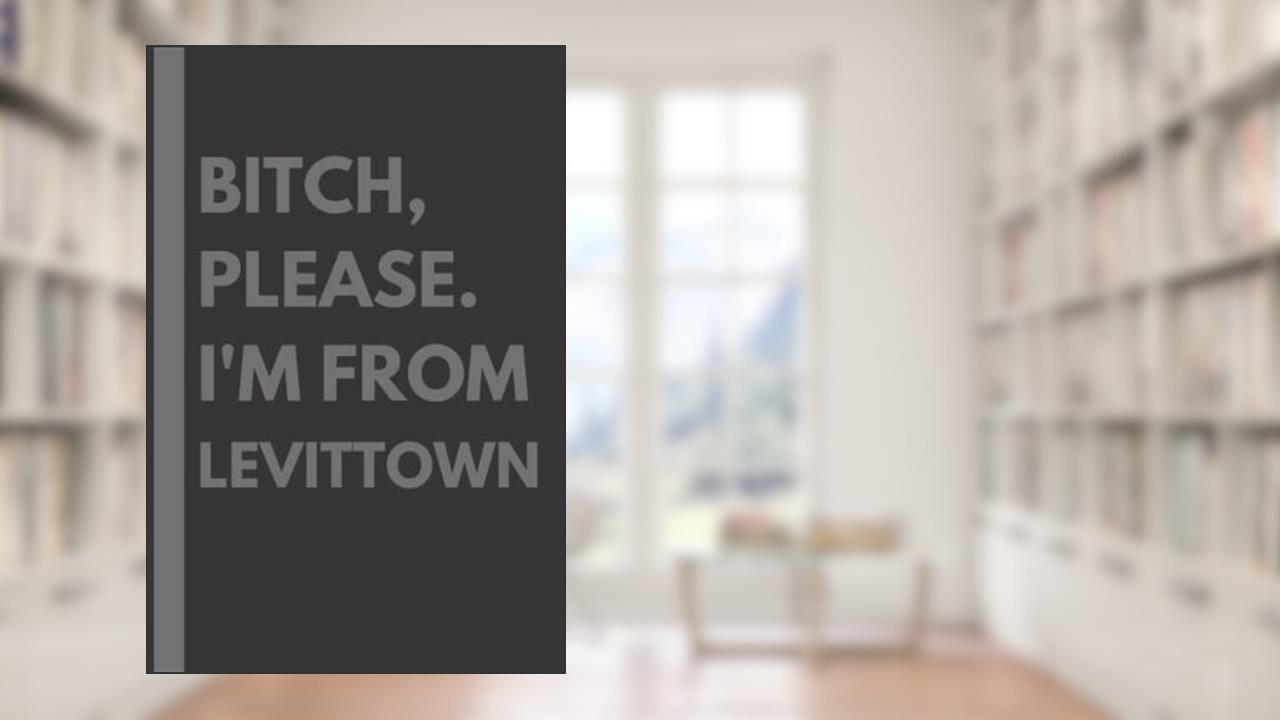 Bitch, Please. I'm From Levittown: A Vulgar Adult Composition Notebook for a Native Levittown Resident - 6x9 inches, written by Maddison Gardner