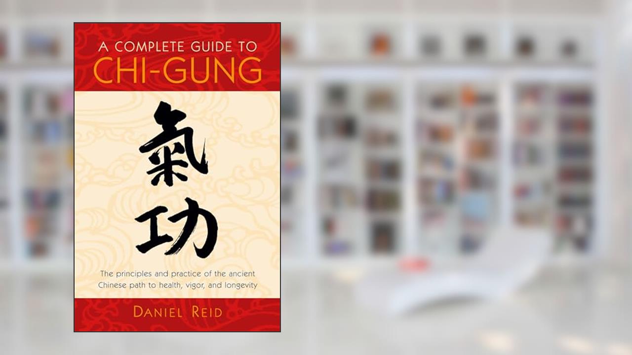 A Complete Guide to Chi-Gung: The Principles and Practice of the Ancient Chinese Path to Health, Vigor, and Longevity, written by Daniel Reid