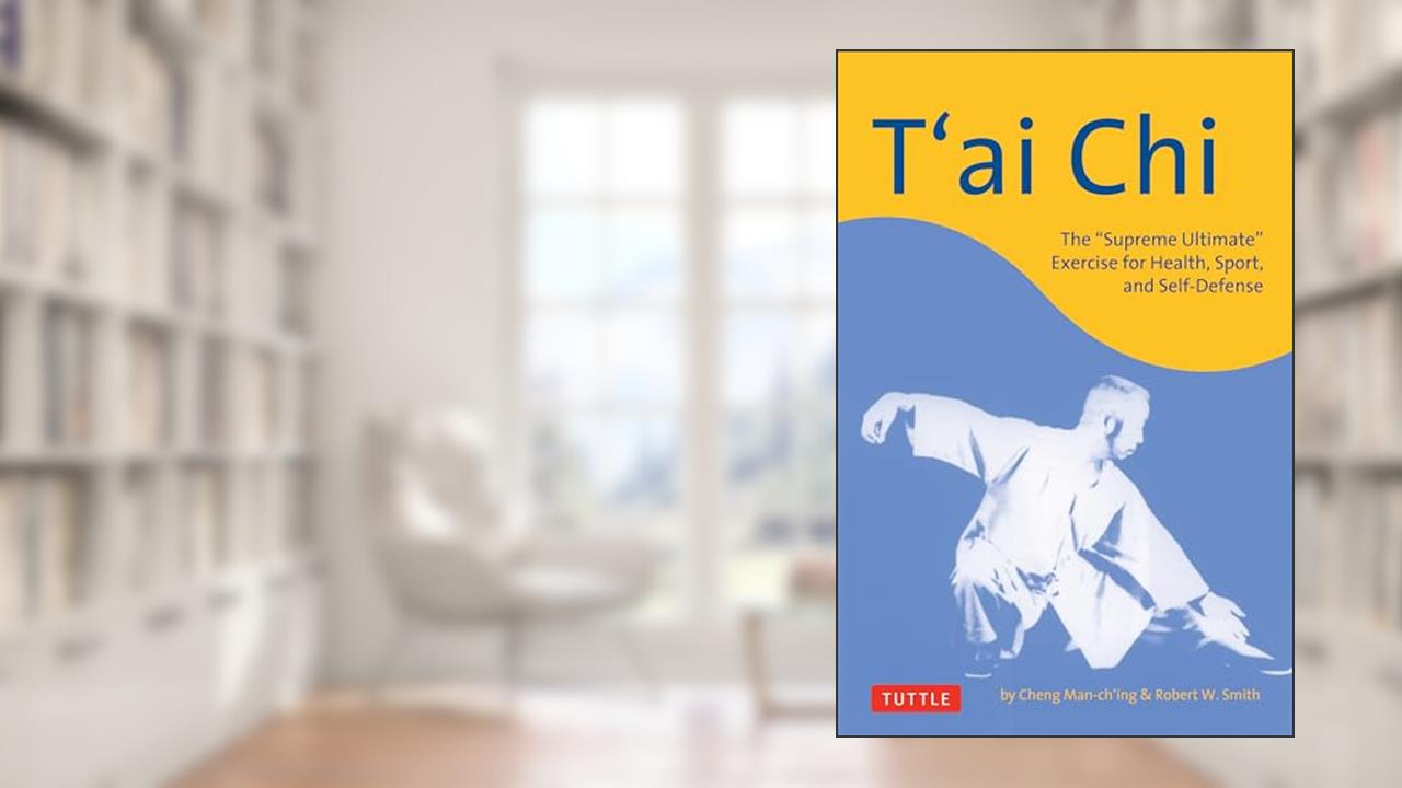T'ai Chi: The "Supreme Ultimate" Exercise for Health, Sport, and Self-Defense, written by Cheng Man-Ch'ing; Robert W. Smith