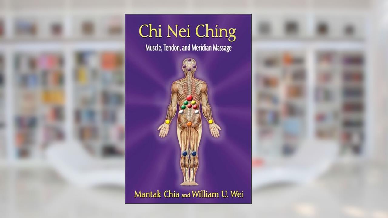 Chi Nei Ching: Muscle, Tendon, and Meridian Massage, written by Mantak Chia; William U. Wei