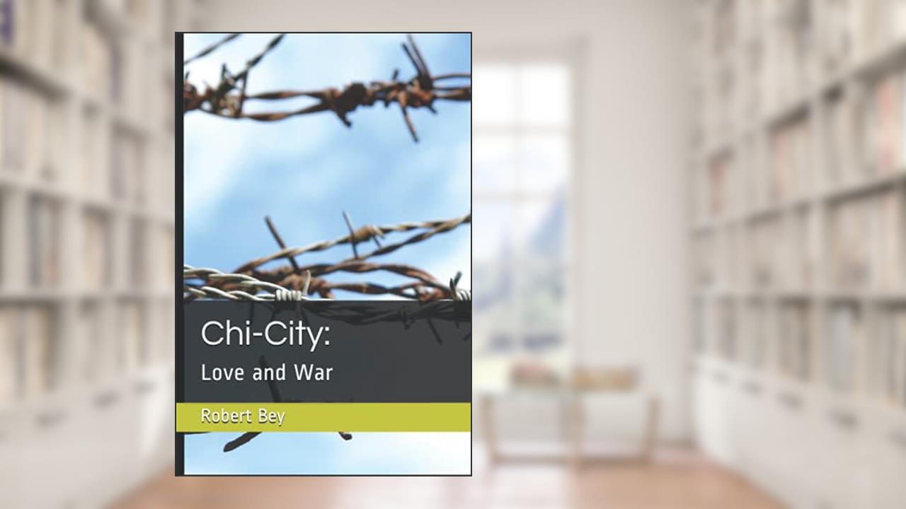 Chi-City:: Love and War (The Chi Series), written by Mr Robert Bey