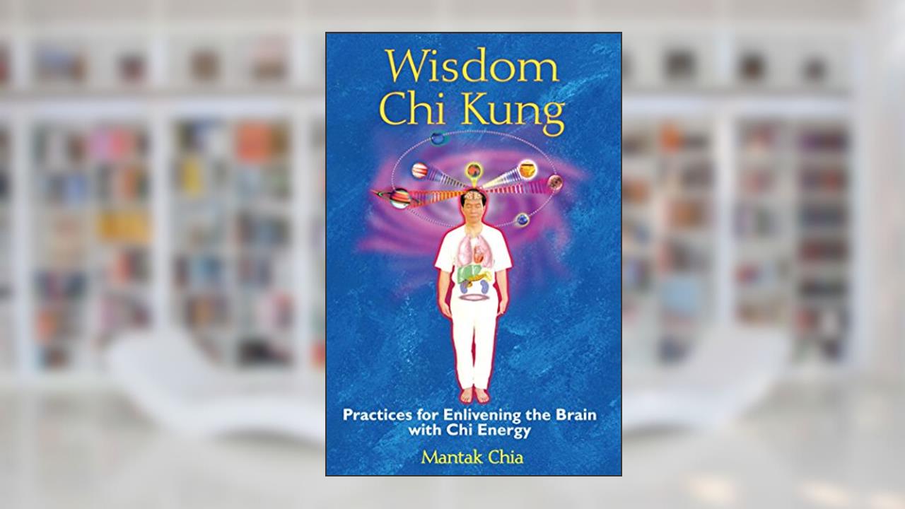Wisdom Chi Kung: Practices for Enlivening the Brain with Chi Energy, written by Mantak Chia