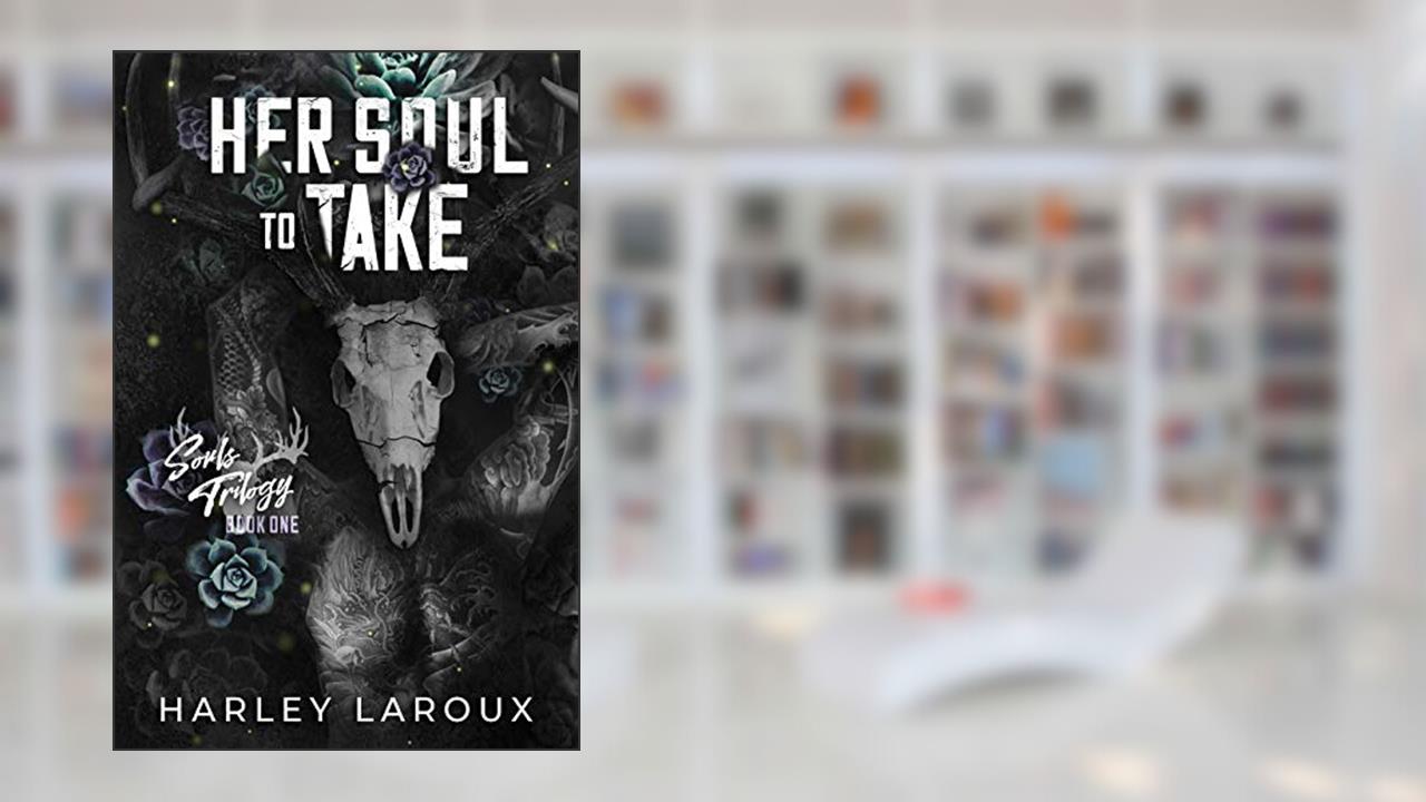 Her Soul to Take (Souls Trilogy), written by Harley Laroux