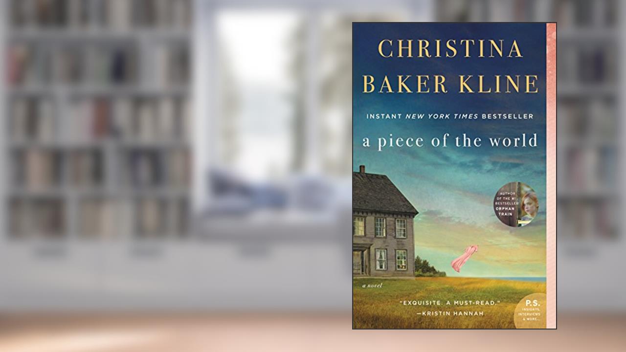 A Piece of the World: A Novel, written by Christina Baker Kline
