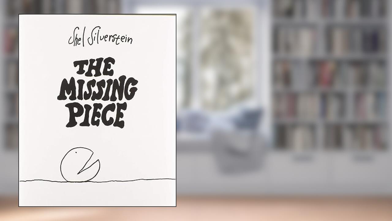 The Missing Piece, written by Shel Silverstein
