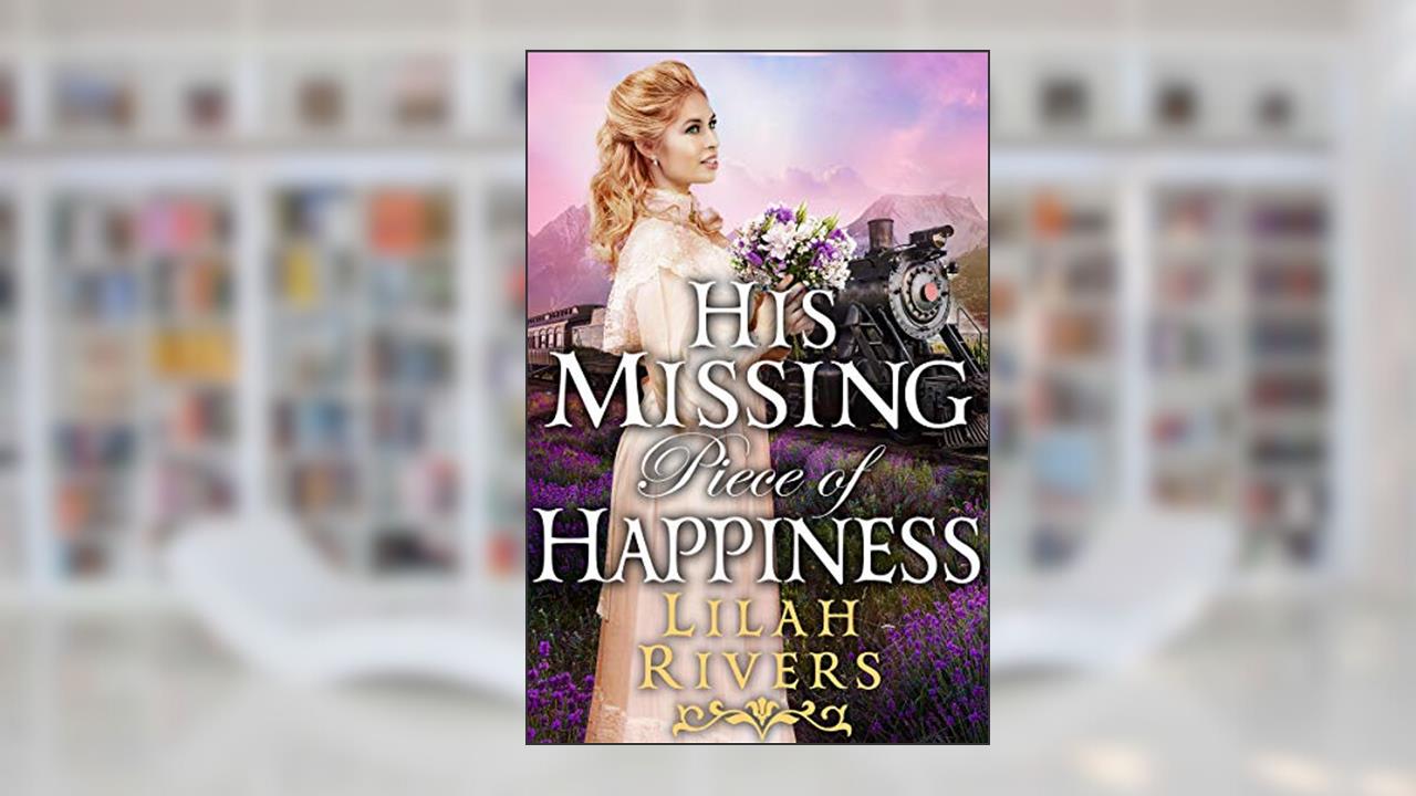 His Missing Piece of Happiness: An Inspirational Historical Romance Book (Faith and Love on the Frontier), written by Lilah Rivers