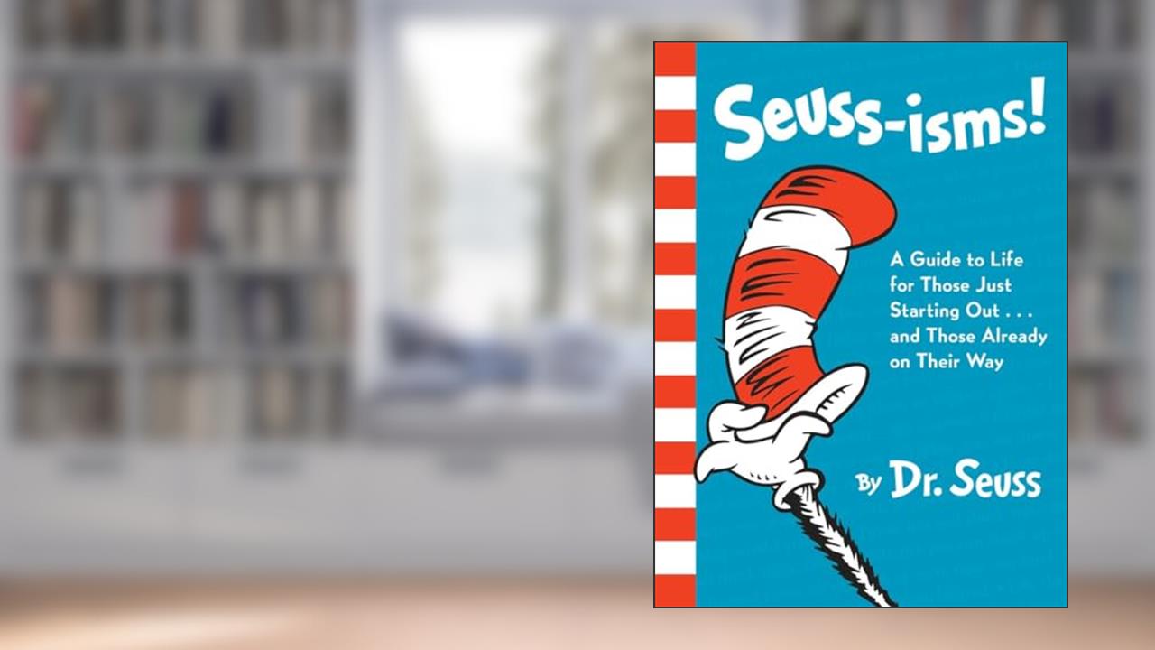 Seuss-isms! A Guide to Life for Those Just Starting Out...and Those Already on Their Way, written by Dr. Seuss