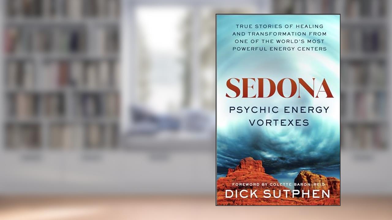 Sedona, Psychic Energy Vortexes: True Stories of Healing and Transformation from One of the Worlds Most Powerful Energy Centers, written by Dick Sutphen
