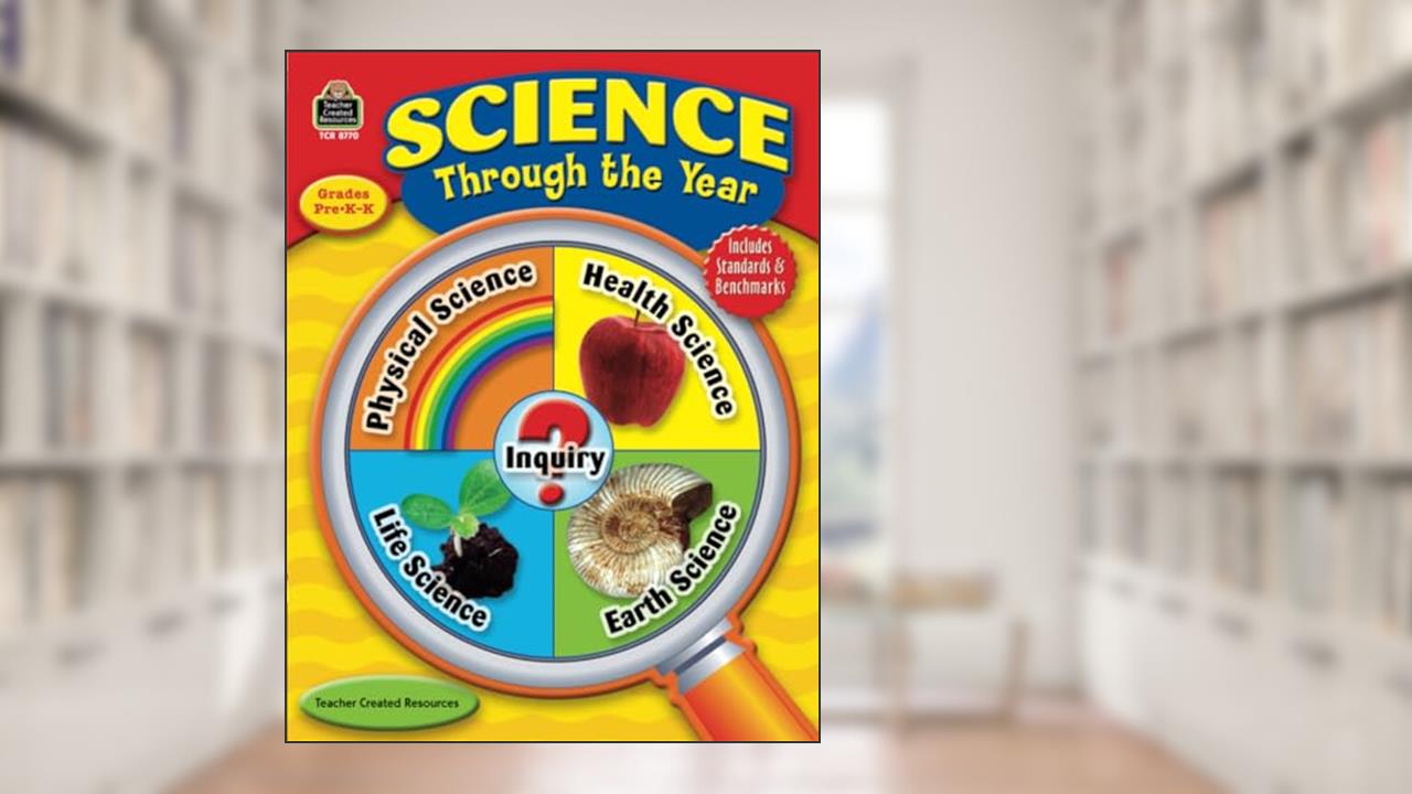 Science through the Year, PreK-K: Grades Pre K-k, written by Stephanie Teacher Created Resources