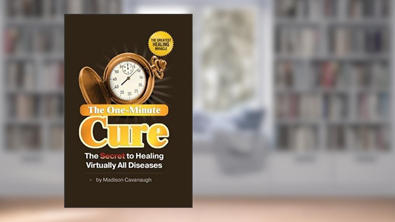The One-Minute Cure: The Secret to Healing Virtually All Diseases | Natural Therapy, written by Madison Cavanaugh