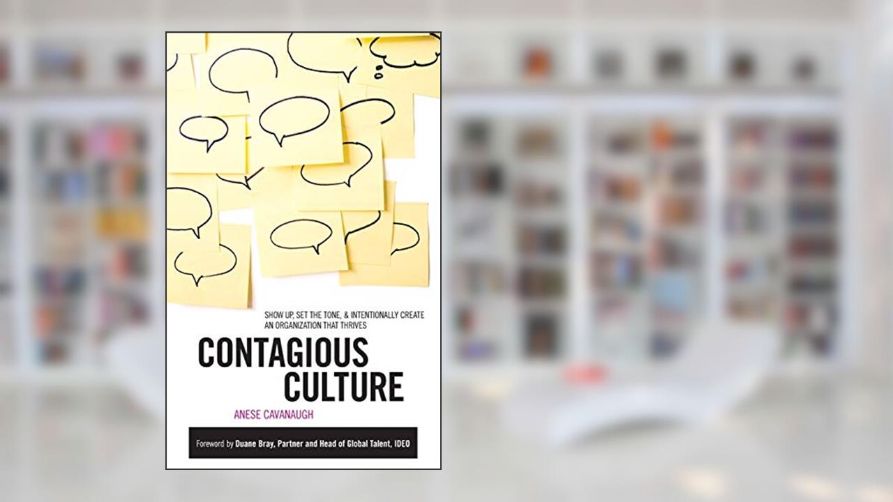 Contagious Culture: Show Up, Set the Tone, and Intentionally Create an Organization that Thrives, written by Anese Cavanaugh