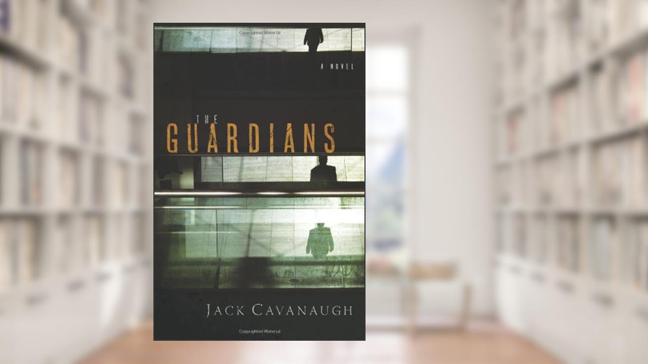 The Guardians: A Novel, written by Jack Cavanaugh