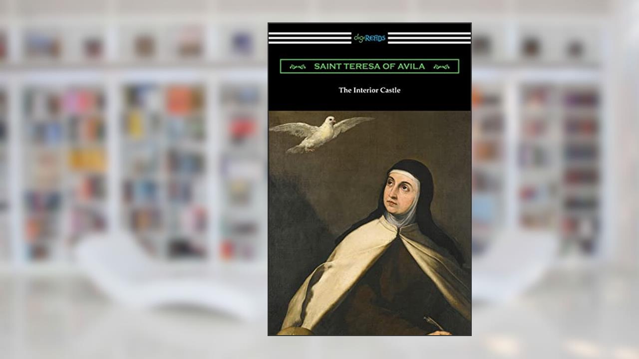 The Interior Castle, written by Saint Teresa of Avila