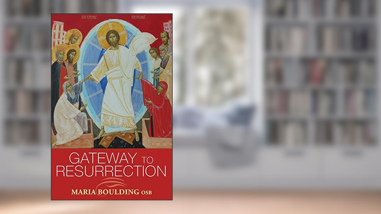 Gateway to Resurrection, written by Maria Boulding