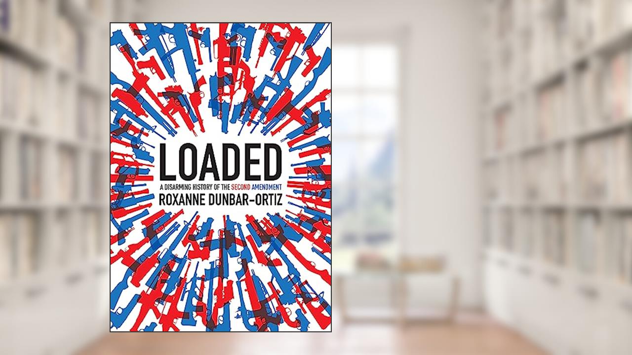Loaded: A Disarming History of the Second Amendment (City Lights Open Media), written by Roxanne Dunbar-Ortiz