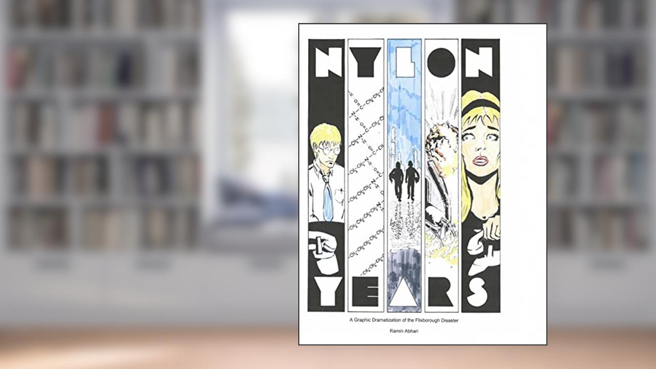 Nylon Years: A Graphic Dramatization of the Flixborough Disaster, written by Ramin Abhari
