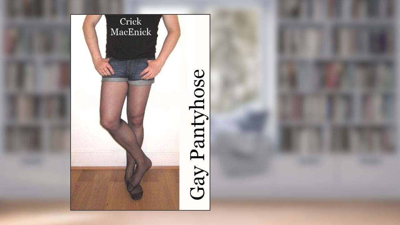 Gay Pantyhose (Nylon Fetish Fantasies), written by Crick MacEnick
