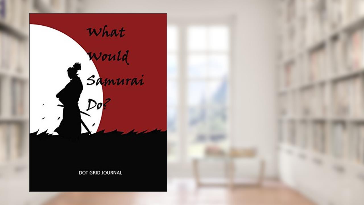 What Would Samurai Do?: Dot Grid Journal, written by BE:DOT Bespoke Dot Grids