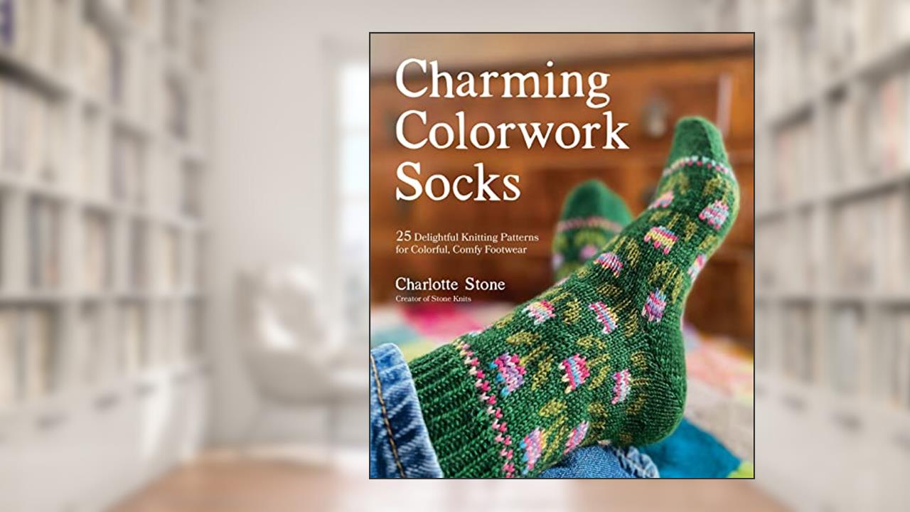 Charming Colorwork Socks: 25 Delightful Knitting Patterns for Colorful, Comfy Footwear, written by Charlotte Stone
