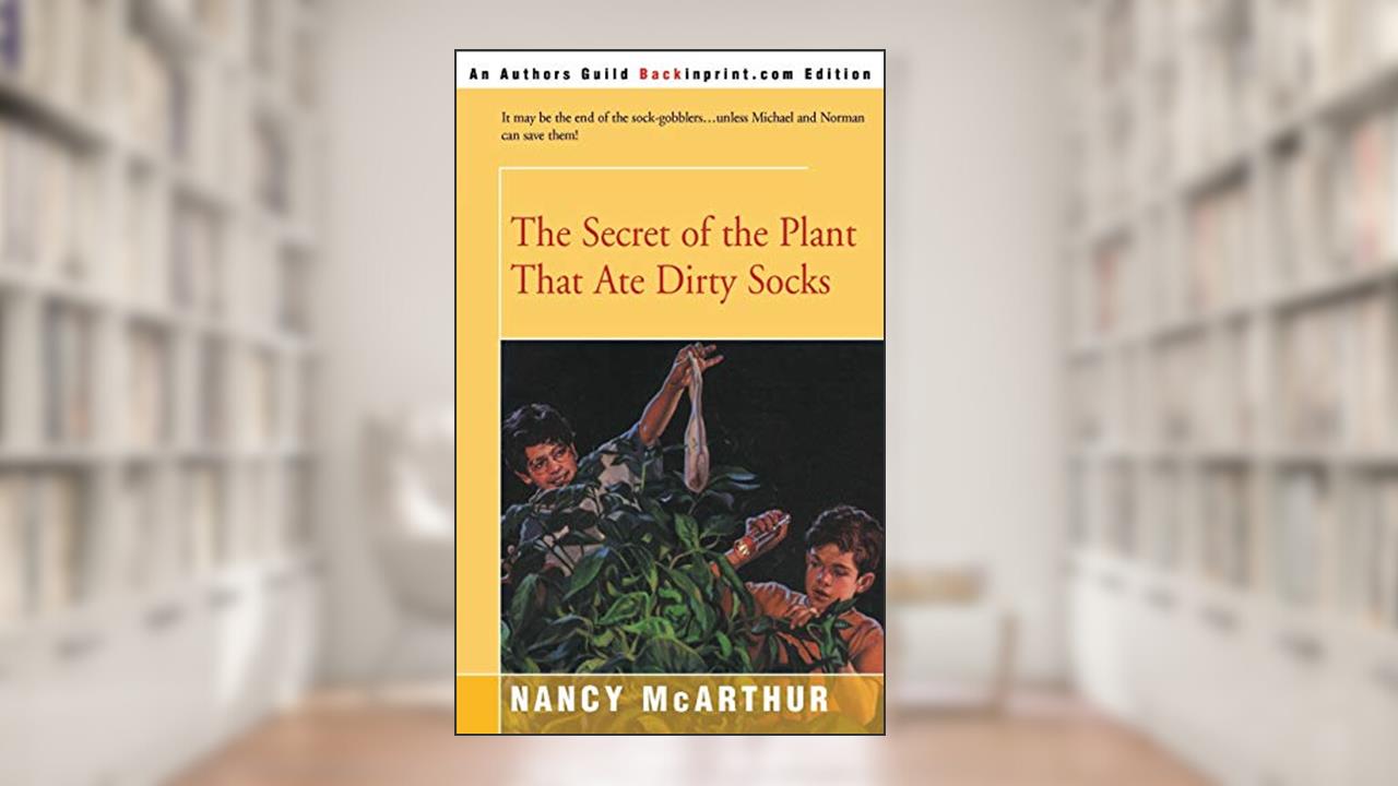 The Secret of the Plant That Ate Dirty Socks, written by Nancy McArthur