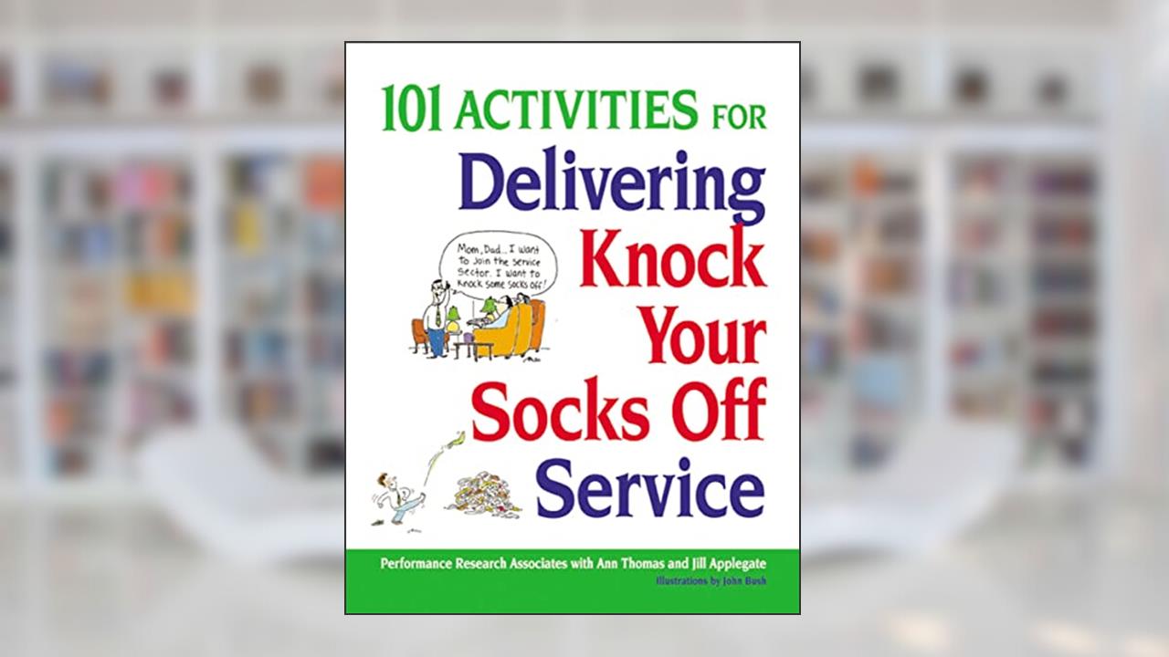 101 Activities for Delivering Knock Your Socks Off Service (Knock Your Socks Off Series), written by Ann Thomas; Jill Applegate