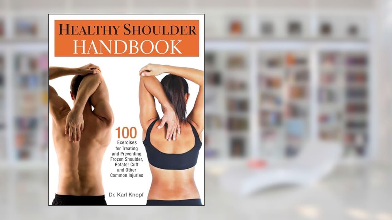 Healthy Shoulder Handbook: 100 Exercises for Treating and Preventing Frozen Shoulder, Rotator Cuff and other Common Injuries, written by Karl Knopf