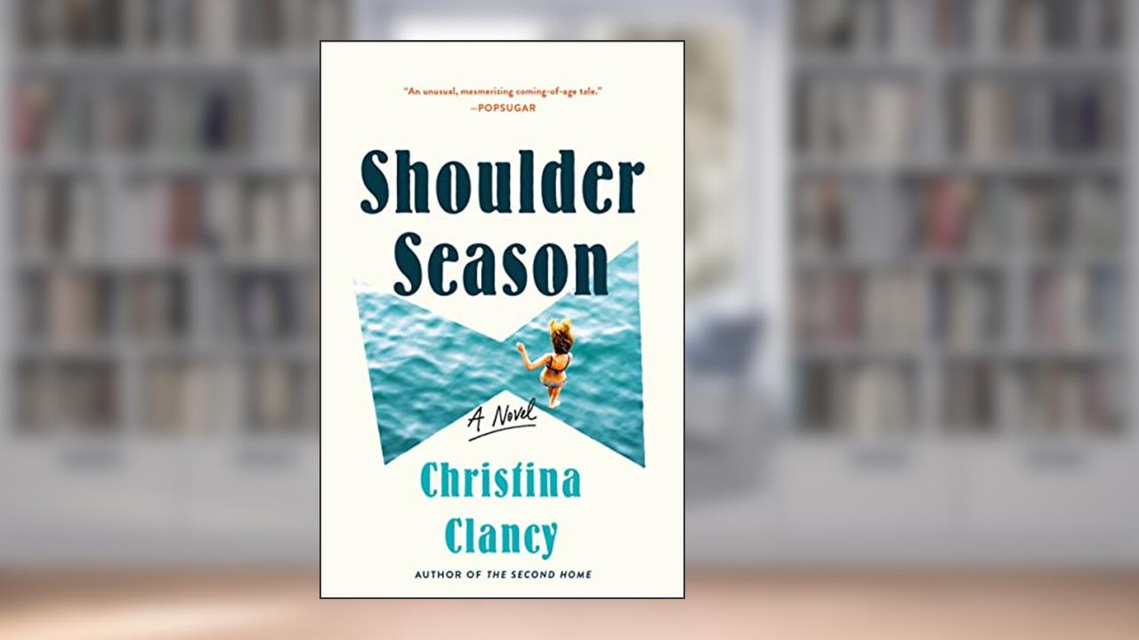 Shoulder Season: A Novel, written by Christina Clancy