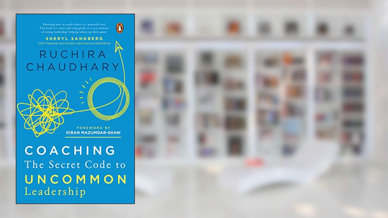Coaching: The Secret Code to Uncommon Leadership, written by Ruchira Chaudhary