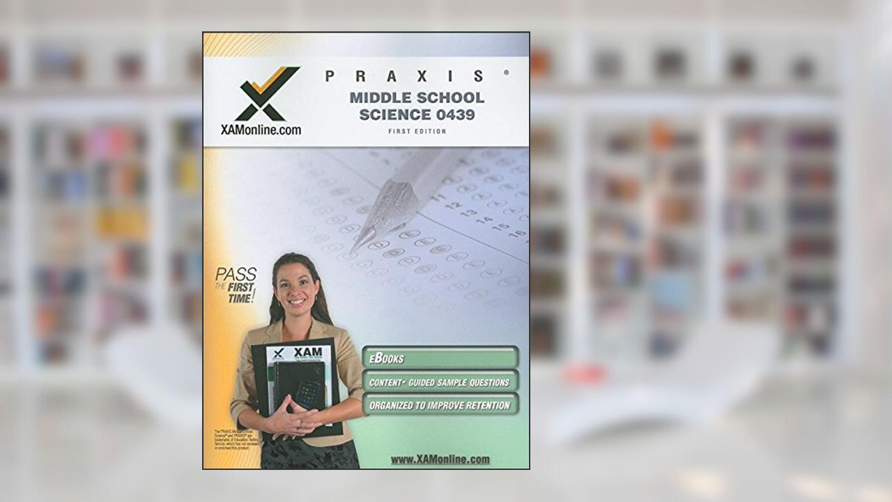 PRAXIS Middle School Science 0439 Teacher Certification Test Prep Study Guide (XAM PRAXIS, 1), written by Sharon Wynne