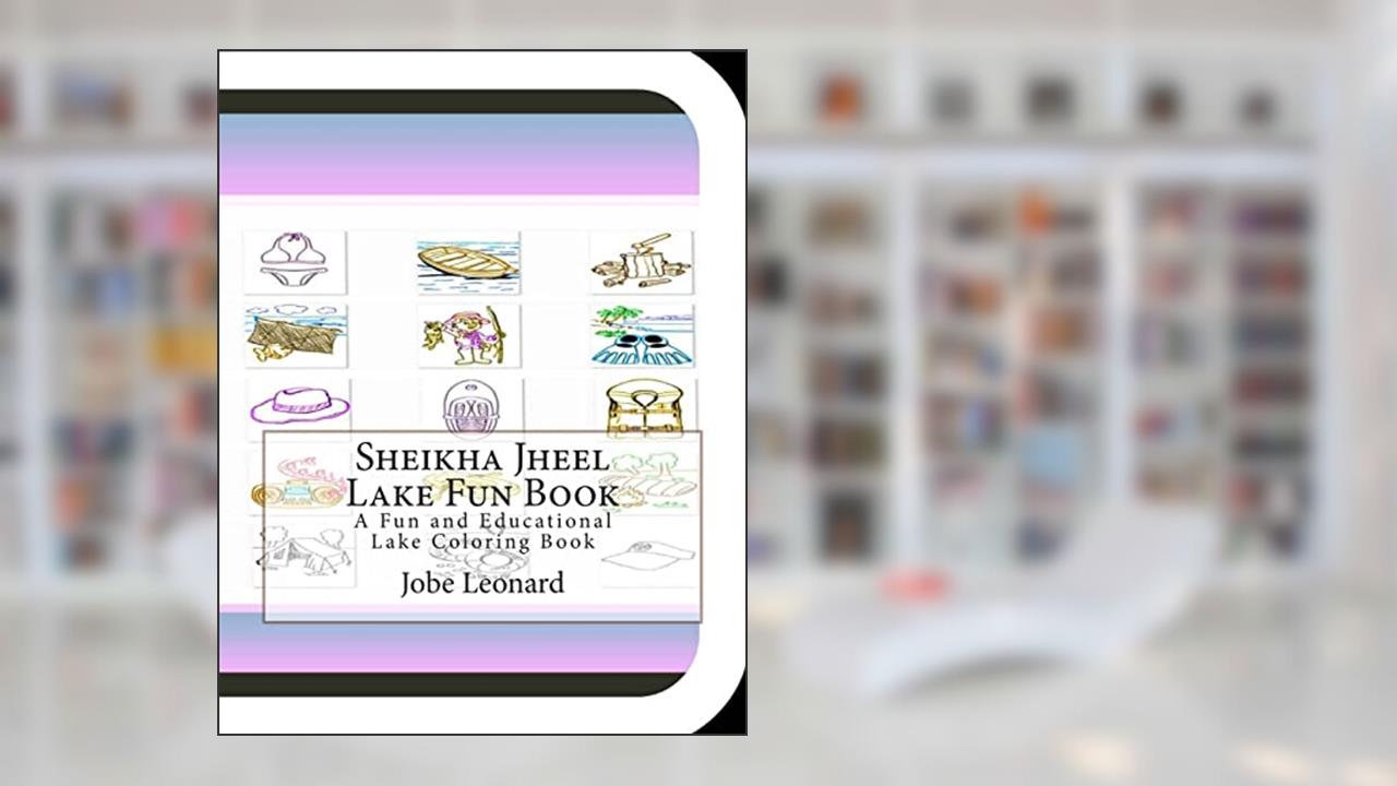 Sheikha Jheel Lake Fun Book: A Fun and Educational Lake Coloring Book, written by Jobe Leonard