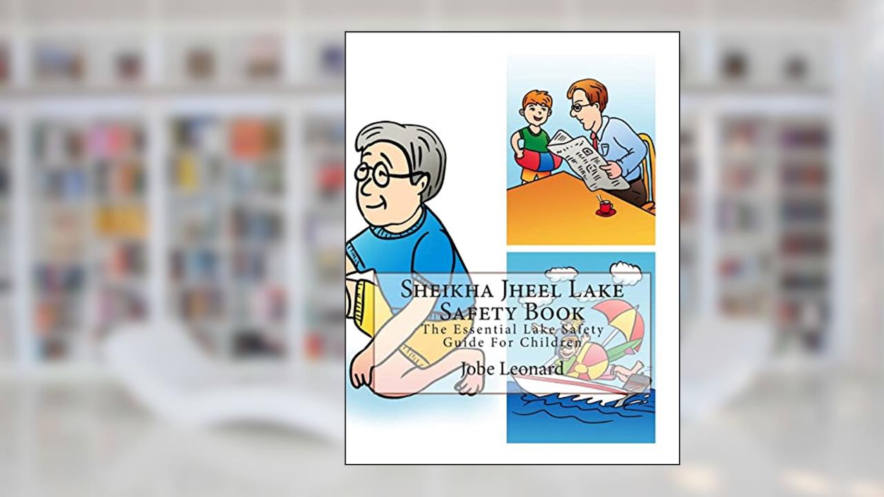 Sheikha Jheel Lake Safety Book: The Essential Lake Safety Guide For Children, written by Jobe Leonard