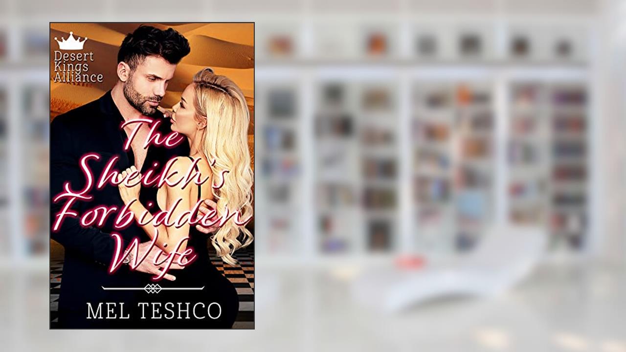 The Sheikh's Forbidden Wife (Desert Kings Alliance Book 3), written by Mel Teshco