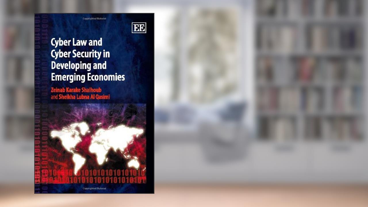 Cyber Law and Cyber Security in Developing and Emerging Economies, written by Zeinab Karake; Sheikha Lubna Al Qasimi