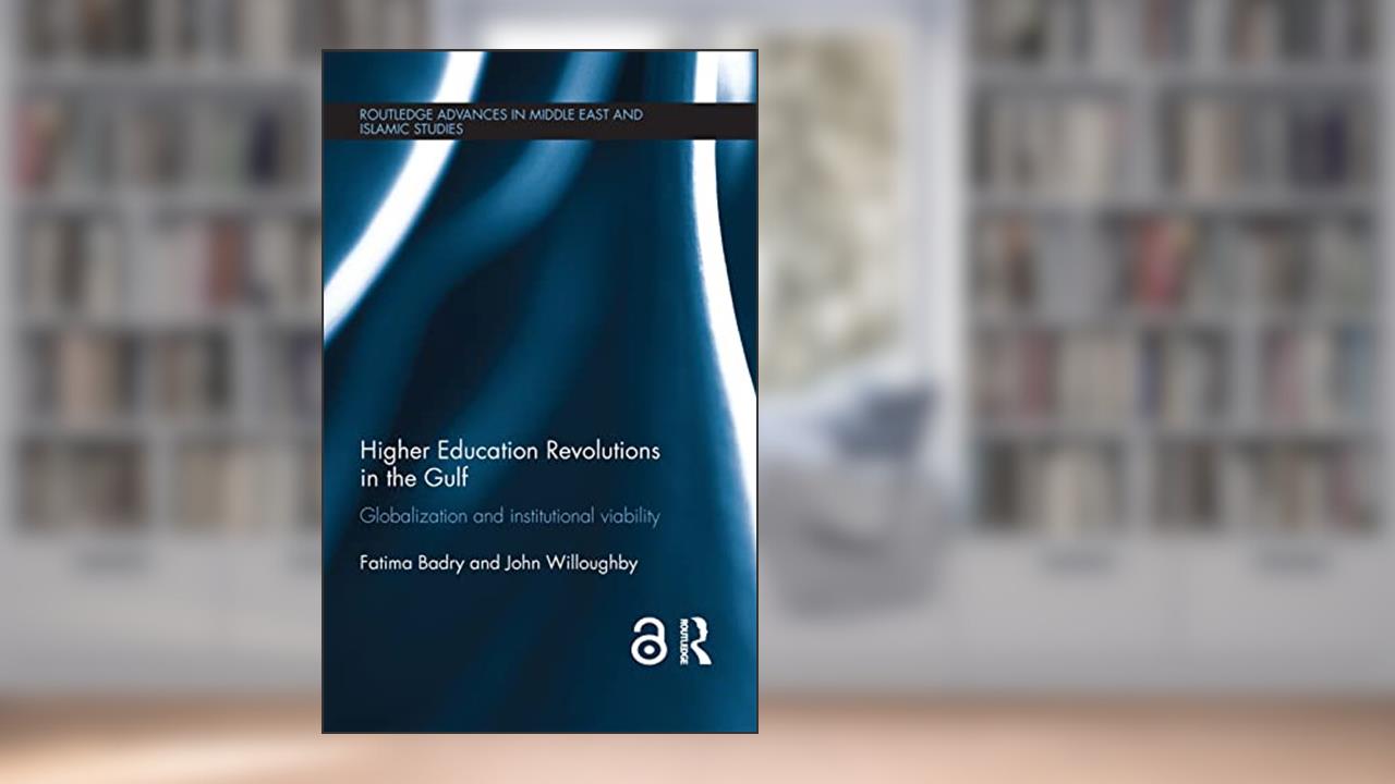Higher Education Revolutions in the Gulf: Globalization and Institutional Viability (Routledge Advances in Middle East and Islamic Studies), written by Fatima Badry; John Willoughby