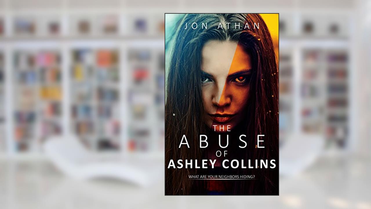 The Abuse of Ashley Collins, written by Jon Athan